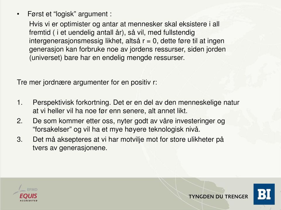 Tre mer jordnære argumenter for en positiv r: 1. Perspektivisk forkortning. Det er en del av den menneskelige natur at vi heller vil ha noe før enn senere, alt annet likt. 2.