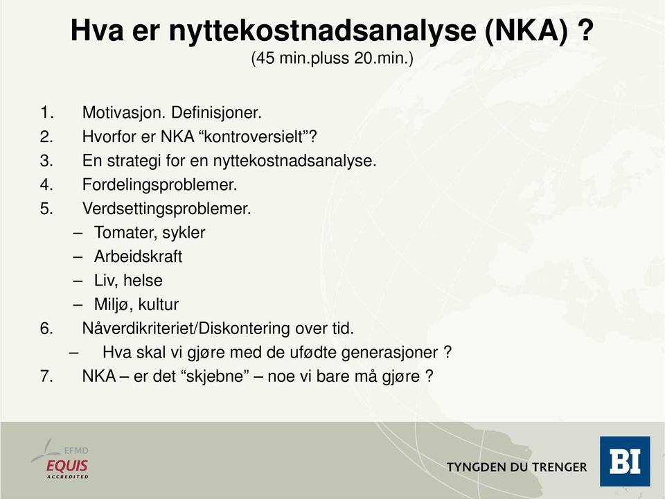 Tomater, sykler Arbeidskraft Liv, helse Miljø, kultur 6. Nåverdikriteriet/Diskontering over tid.