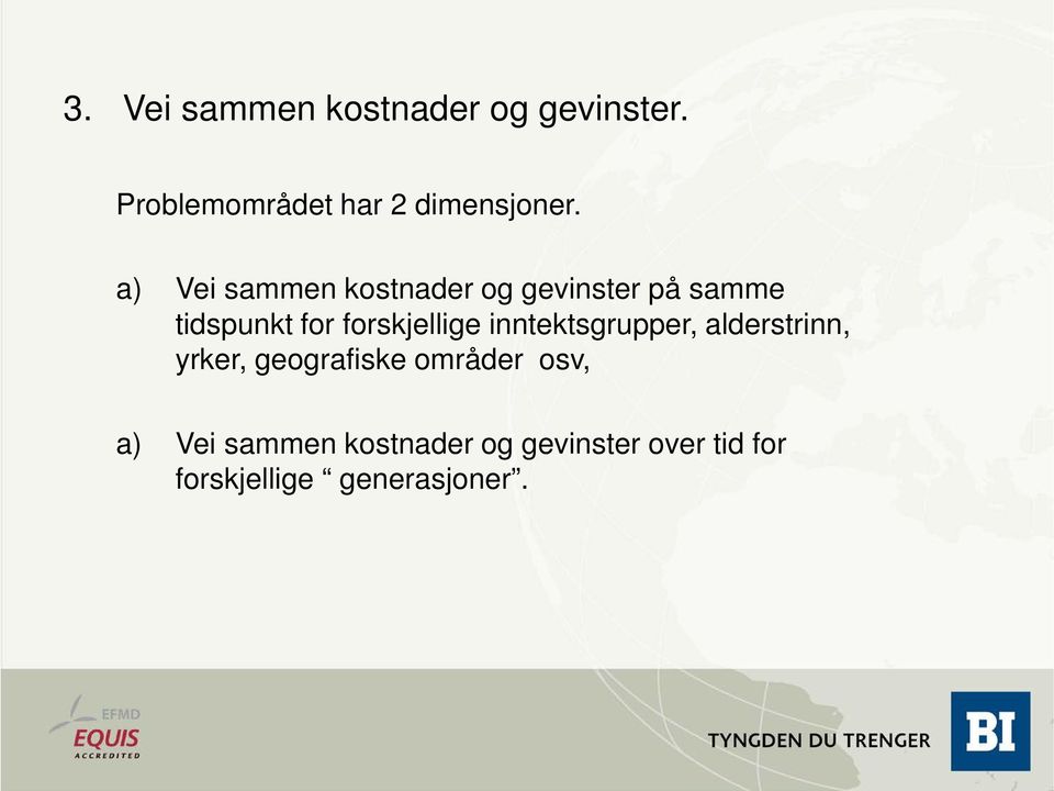 forskjellige inntektsgrupper, alderstrinn, yrker, geografiske områder