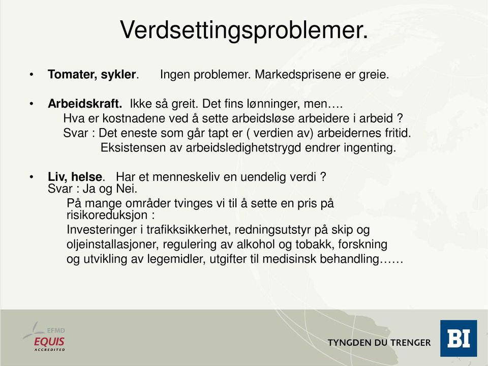 Eksistensen av arbeidsledighetstrygd endrer ingenting. Liv, helse. Har et menneskeliv en uendelig verdi? Svar : Ja og Nei.