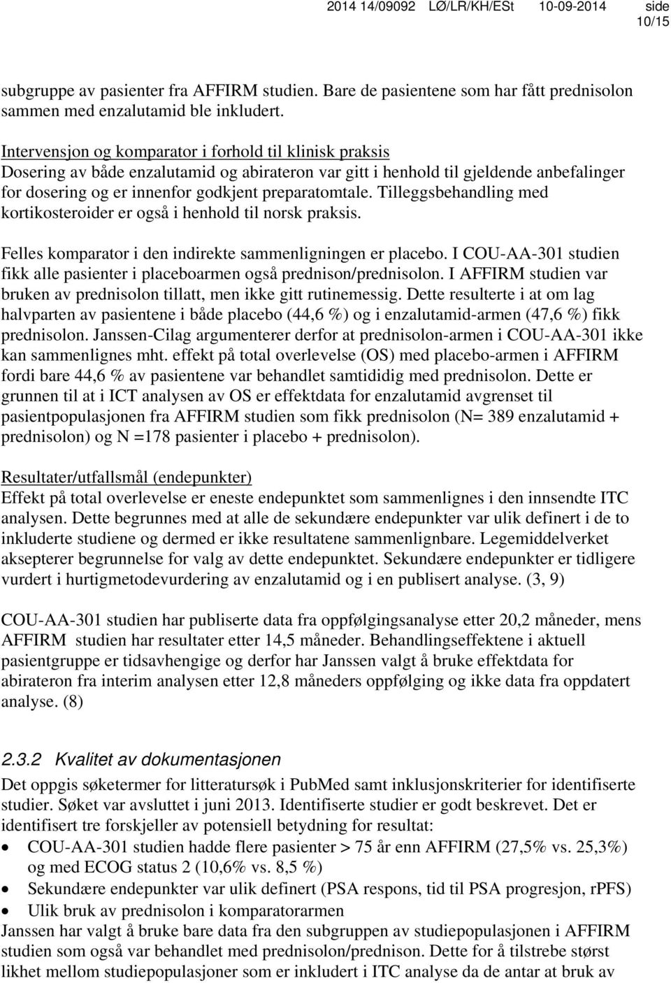 Tilleggsbehandling med kortikosteroider er også i henhold til norsk praksis. Felles komparator i den indirekte sammenligningen er placebo.