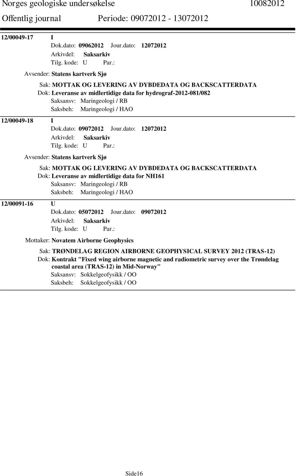 Saksbeh: Maringeologi / HAO 12/00049-18 I Dok.dato: 09072012 Jour.