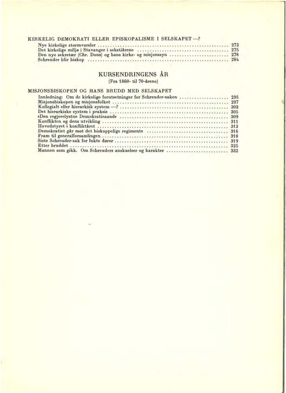 ........................................................ 284 KURSENDRINGENS AR (Fra 1860- til 70-ärene) MISJONSBISKOPEN OG HANS BRUDD MED SELSKAPET Innledning: Om de kirkelige forutsetninger for Schreuder-saken.