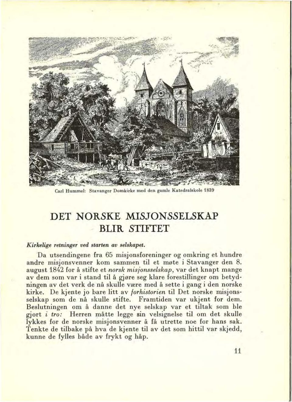 august 1842 for ä stifte et -norsk misjonsselskap, v ar det lmapt mange av dem som var i stand til ä gj0re seg klare forestil1inger om betydningen av det verk de na skulle vrere med ä sette i gang i