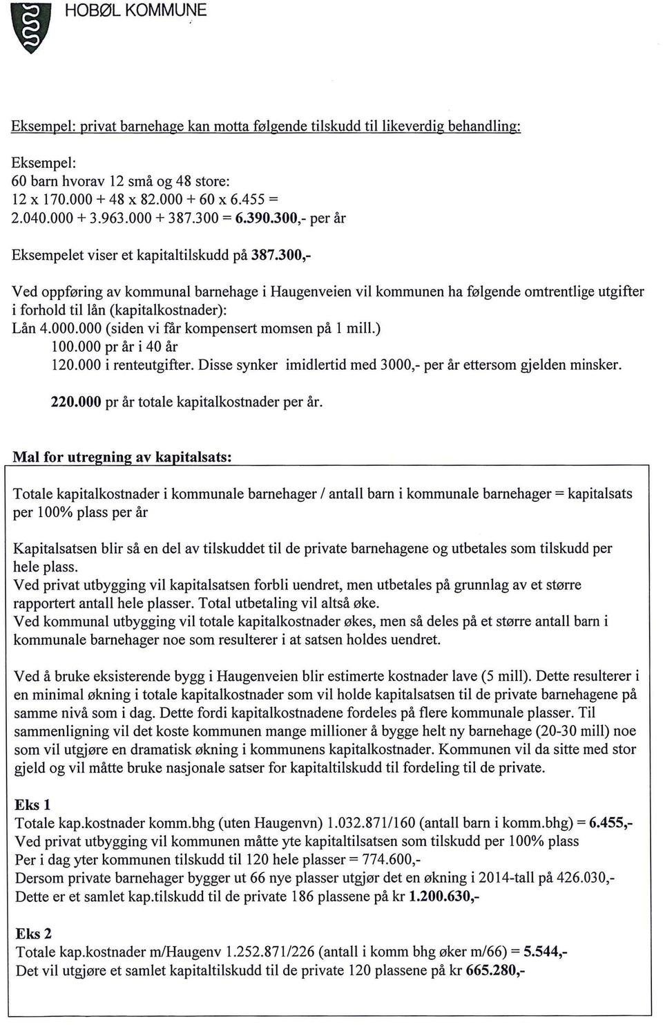 300,- Ved oppføring av kommunal barnehage i Haugenveien vil kommunen ha følgende omtrentlige utgifter i forhold til lån (kapitalkostnader): Lån 4.000.000 (siden vi får kompensert momsen på l mill.