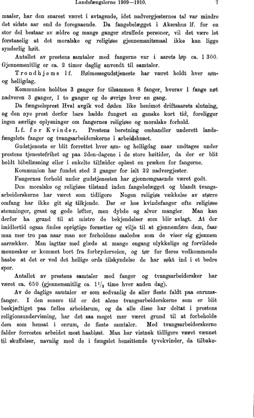 løp ca 300 Gjennemsnitlig er ca timer daglig anvendt til samtaler T rondhj ems I f Høimessegudstjeneste har været holdt hver sonog helligdag Kommunion holdtes 3 ganger for tilsammen 8 fanger, hvorav