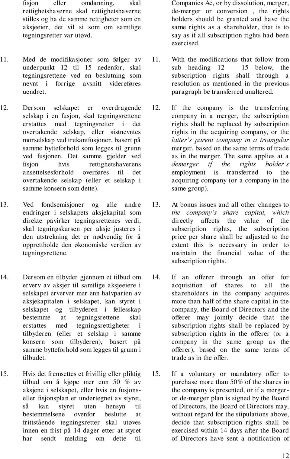 til 15 nedenfor, skal tegningsrettene ved en beslutning som nevnt i forrige avsnitt videreføres uendret. 12.