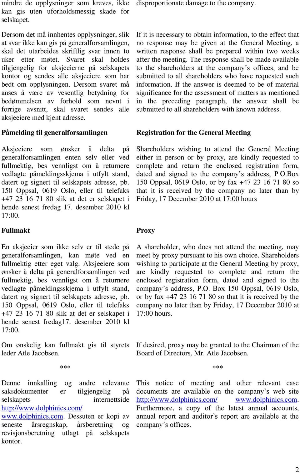 Svaret skal holdes tilgjengelig for aksjeeierne på selskapets kontor og sendes alle aksjeeiere som har bedt om opplysningen.