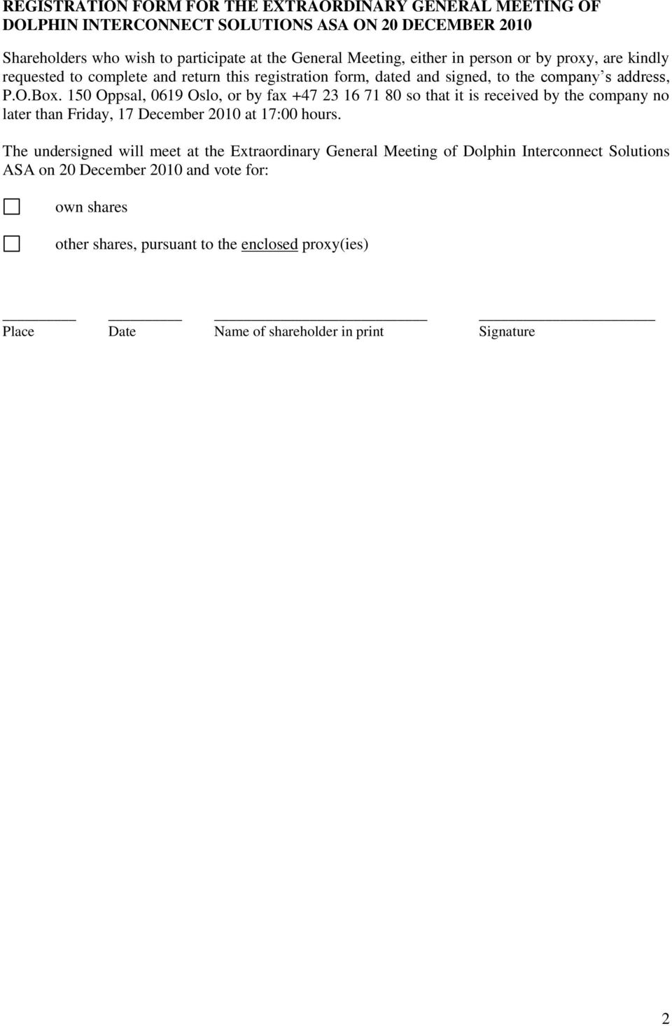 150 Oppsal, 0619 Oslo, or by fax +47 23 16 71 80 so that it is received by the company no later than Friday, 17 December 2010 at 17:00 hours.