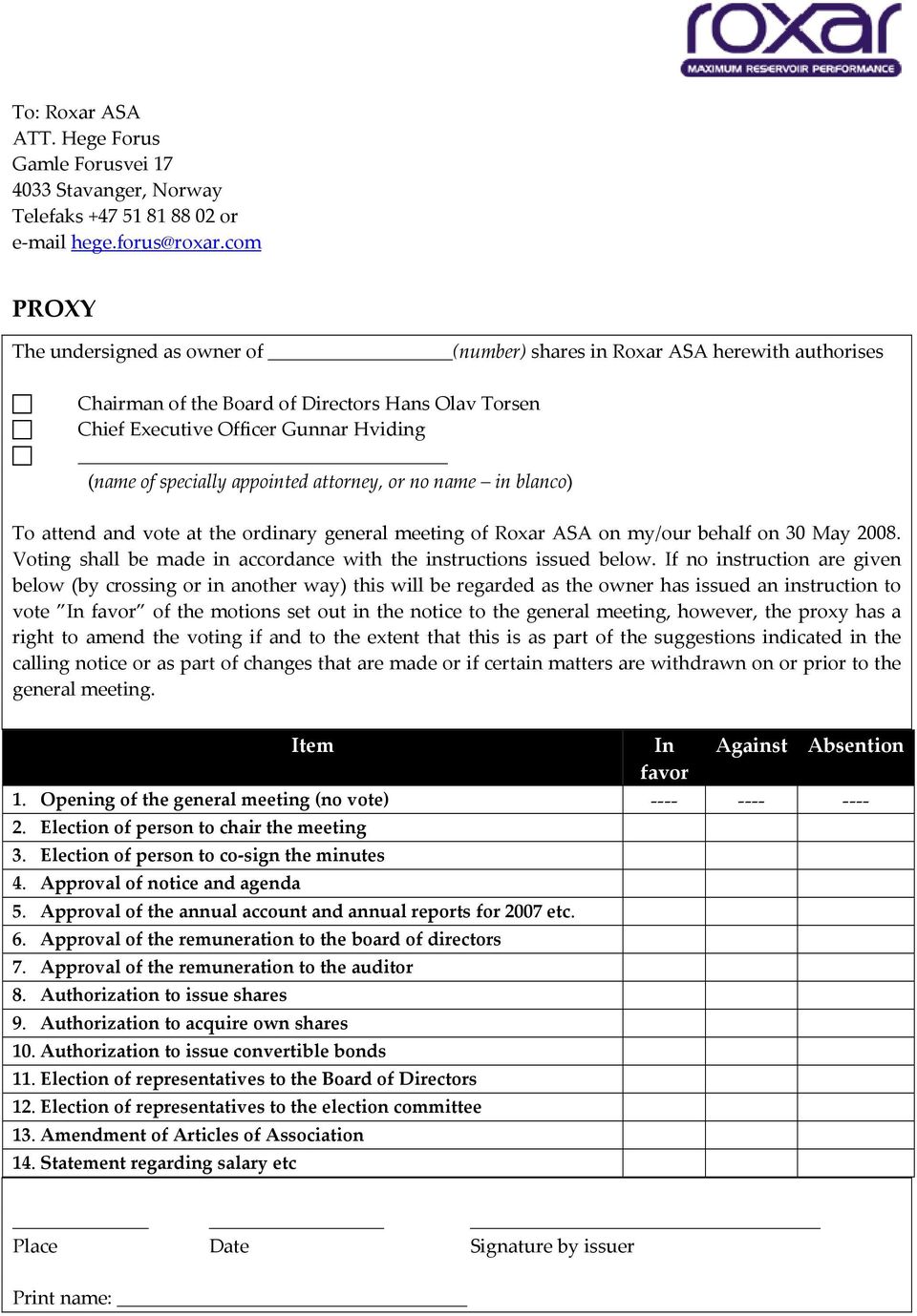 appointed attorney, or no name in blanco) To attend and vote at the ordinary general meeting of Roxar ASA on my/our behalf on 30 May 2008.