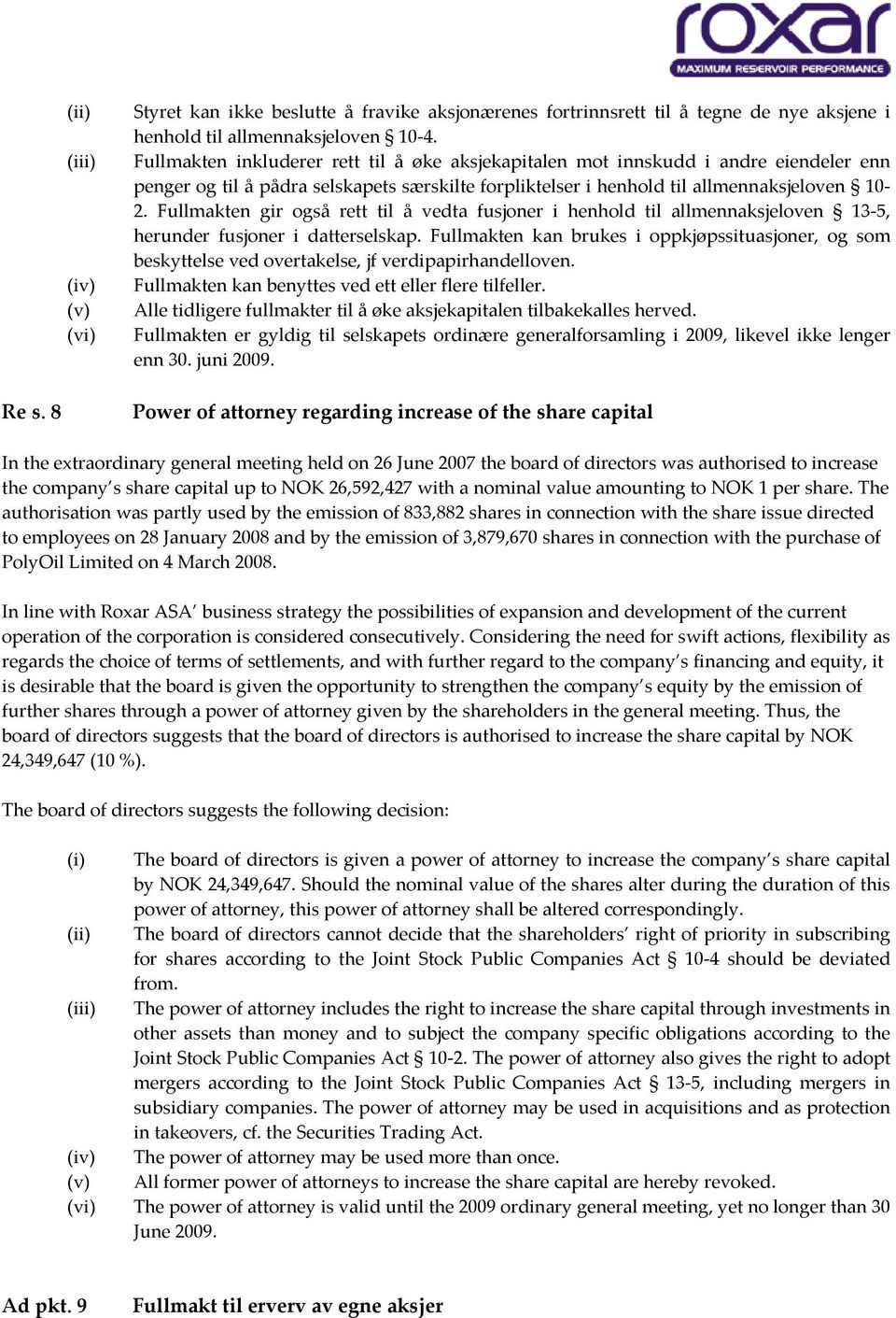 Fullmakten gir også rett til å vedta fusjoner i henhold til allmennaksjeloven 13 5, herunder fusjoner i datterselskap.
