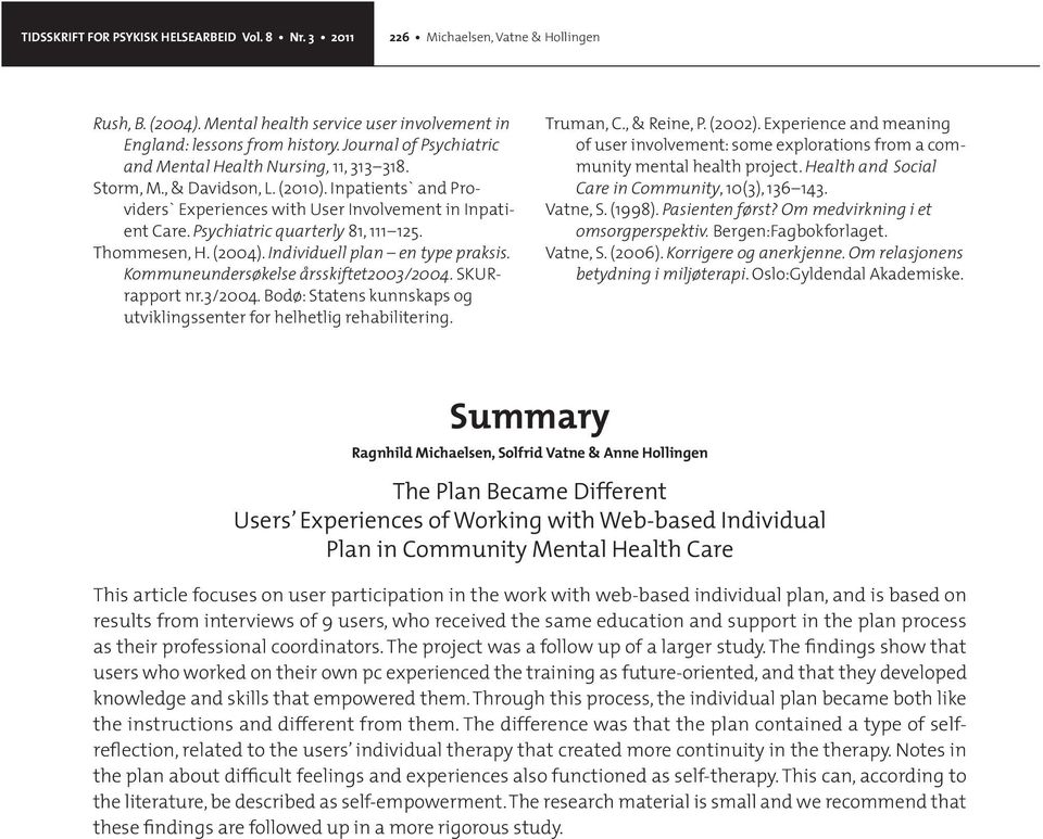 Psychiatric quarterly 81, 111 125. Thommesen, H. (2004). Individuell plan en type praksis. Kommuneundersøkelse årsskiftet2003/2004.