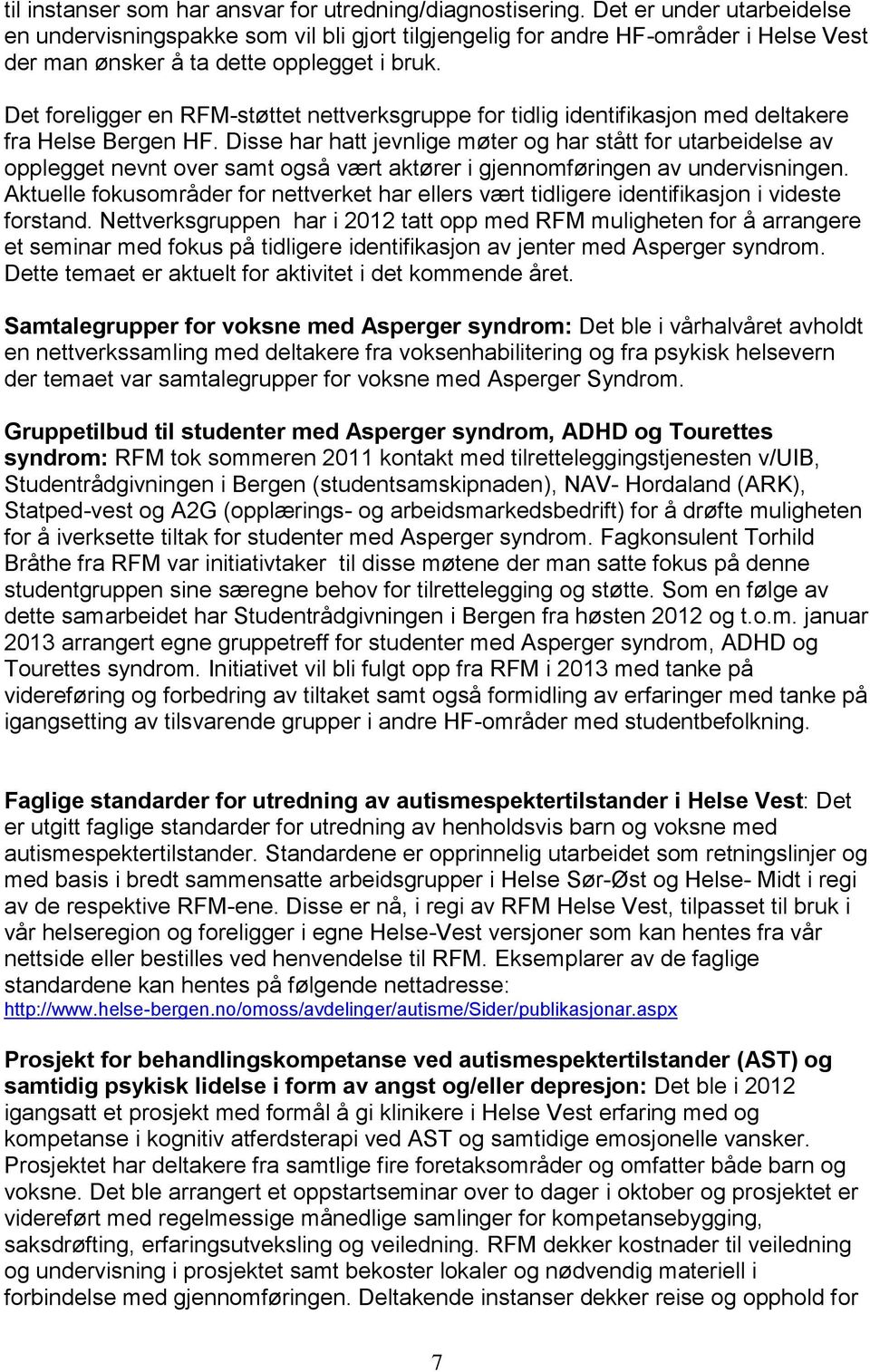 Det foreligger en RFM-støttet nettverksgruppe for tidlig identifikasjon med deltakere fra Helse Bergen HF.