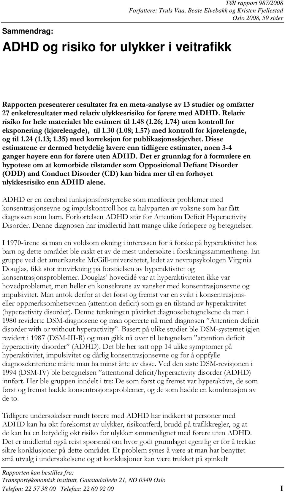 74) uten kontroll for eksponering (kjørelengde), til 1.30 (1.08; 1.57) med kontroll for kjørelengde, og til 1.24 (1.13; 1.35) med korreksjon for publikasjonsskjevhet.