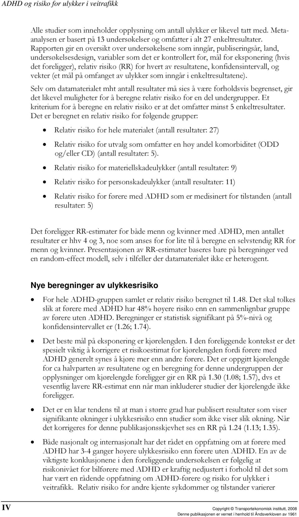 (RR) for hvert av resultatene, konfidensintervall, og vekter (et mål på omfanget av ulykker som inngår i enkeltresultatene).