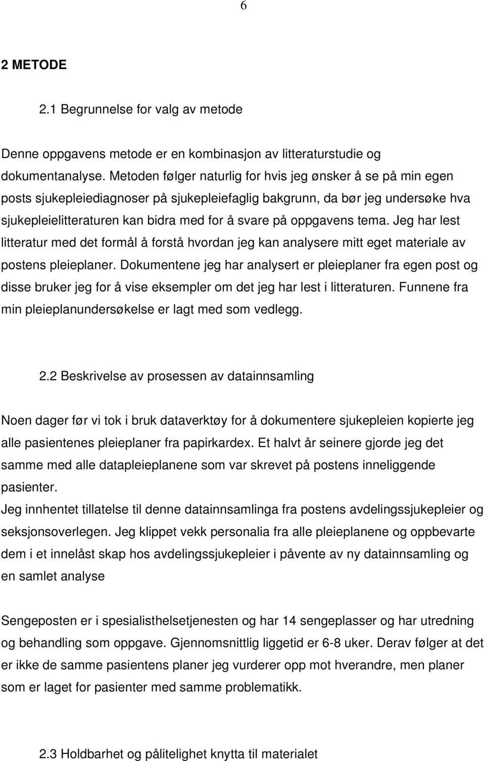 oppgavens tema. Jeg har lest litteratur med det formål å forstå hvordan jeg kan analysere mitt eget materiale av postens pleieplaner.