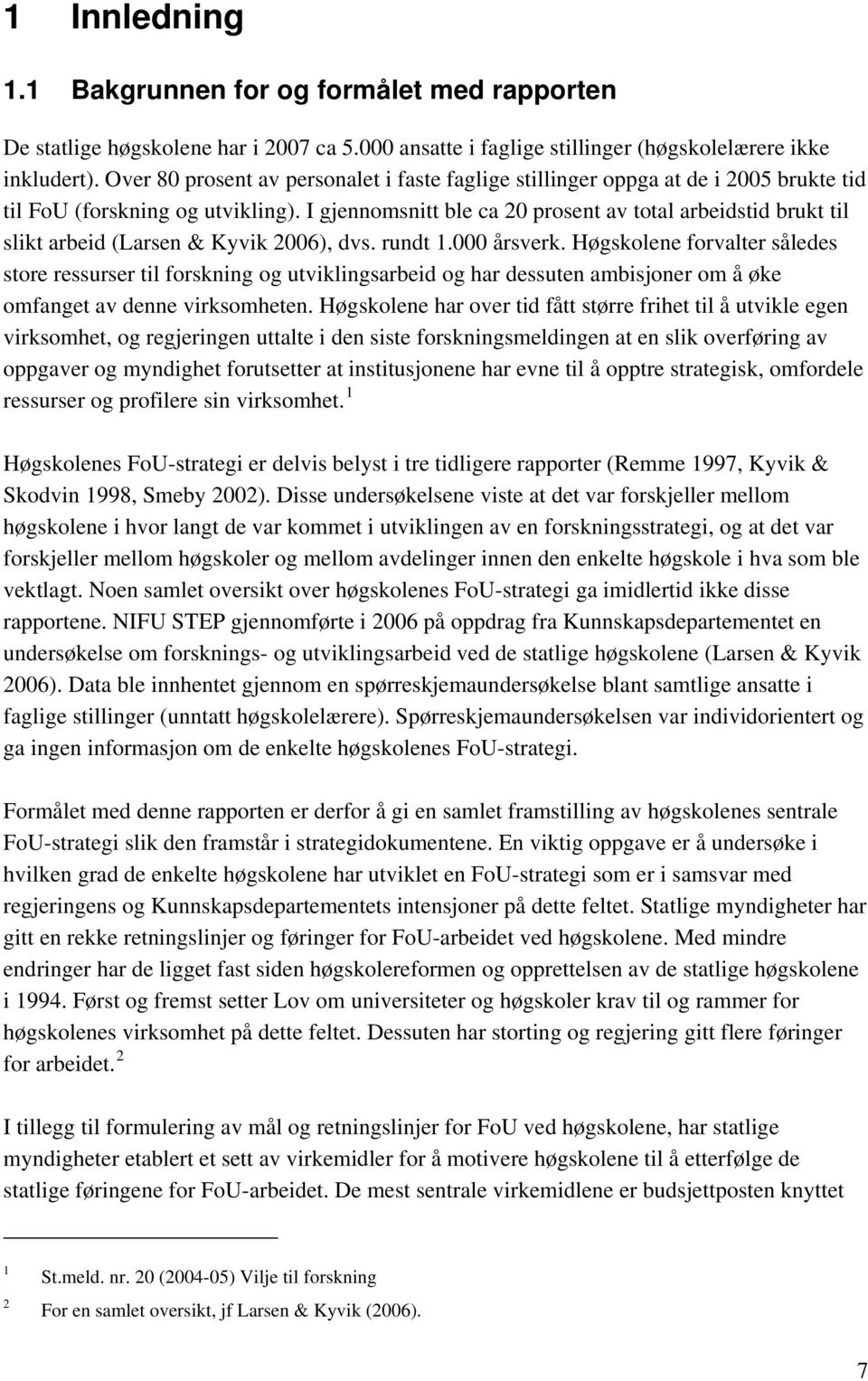 I gjennomsnitt ble ca 20 prosent av total arbeidstid brukt til slikt arbeid (Larsen & Kyvik 2006), dvs. rundt 1.000 årsverk.