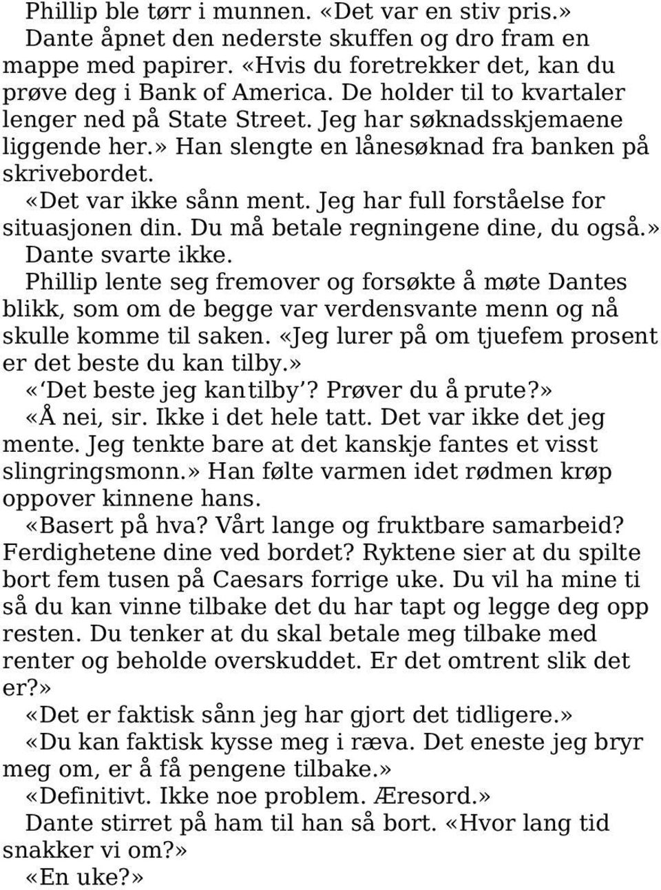 Jeg har full forståelse for situasjonen din. Du må betale regningene dine, du også.» Dante svarte ikke.