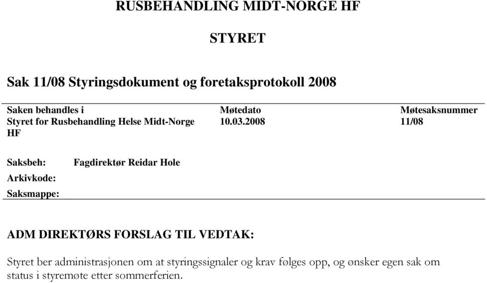 2008 11/08 HF Saksbeh: Arkivkode: Saksmappe: Fagdirektør Reidar Hole ADM DIREKTØRS FORSLAG TIL VEDTAK: