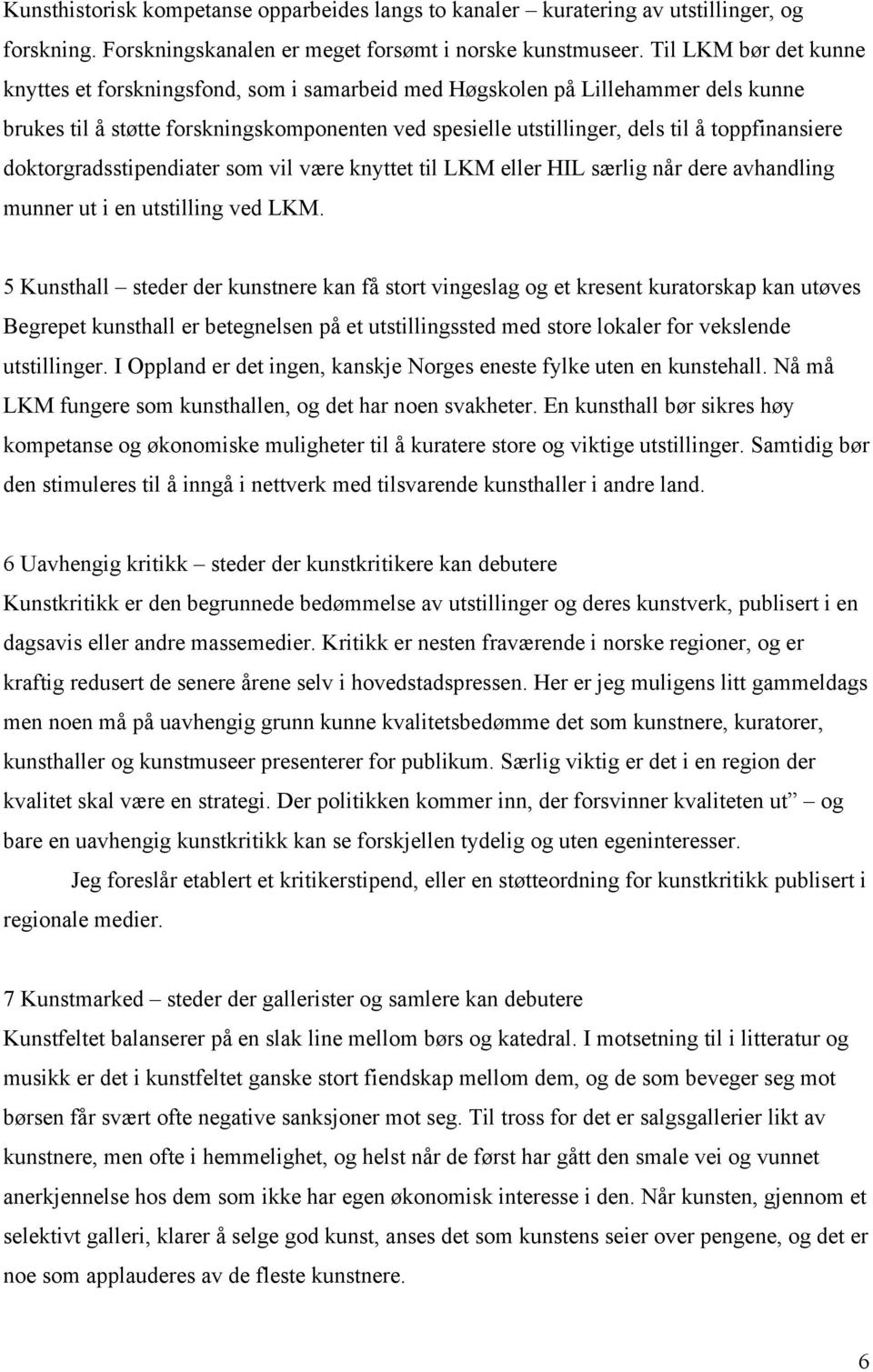 toppfinansiere doktorgradsstipendiater som vil være knyttet til LKM eller HIL særlig når dere avhandling munner ut i en utstilling ved LKM.