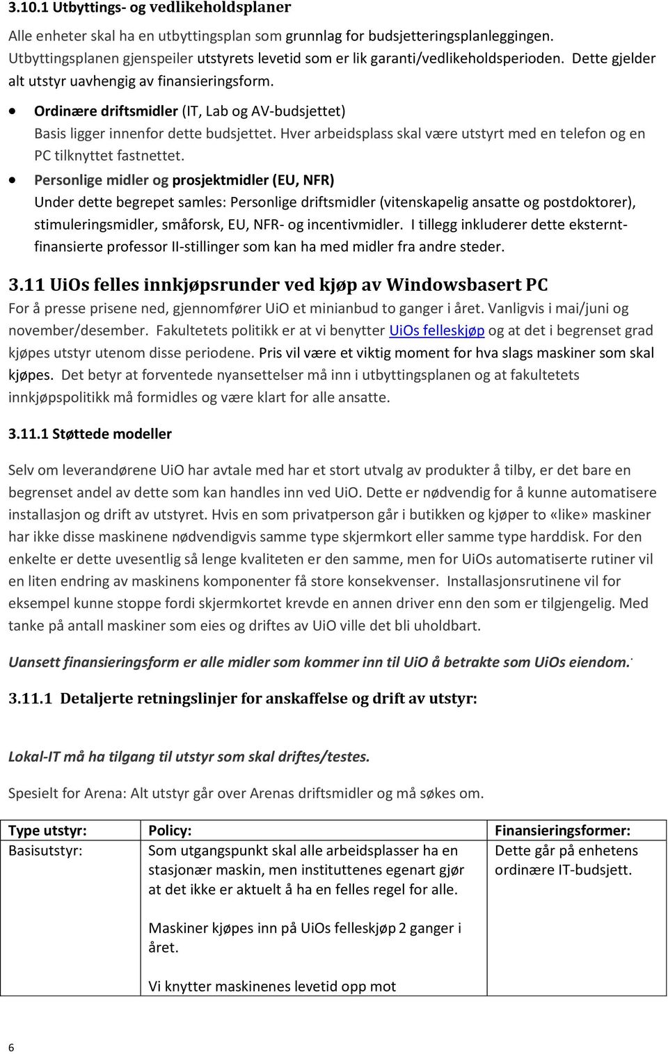 Ordinære driftsmidler (IT, Lab og AV-budsjettet) Basis ligger innenfor dette budsjettet. Hver arbeidsplass skal være utstyrt med en telefon og en PC tilknyttet fastnettet.