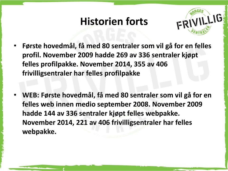 November 2014, 355 av 406 frivilligsentraler har felles profilpakke WEB: Første hovedmål, få med 80 sentraler