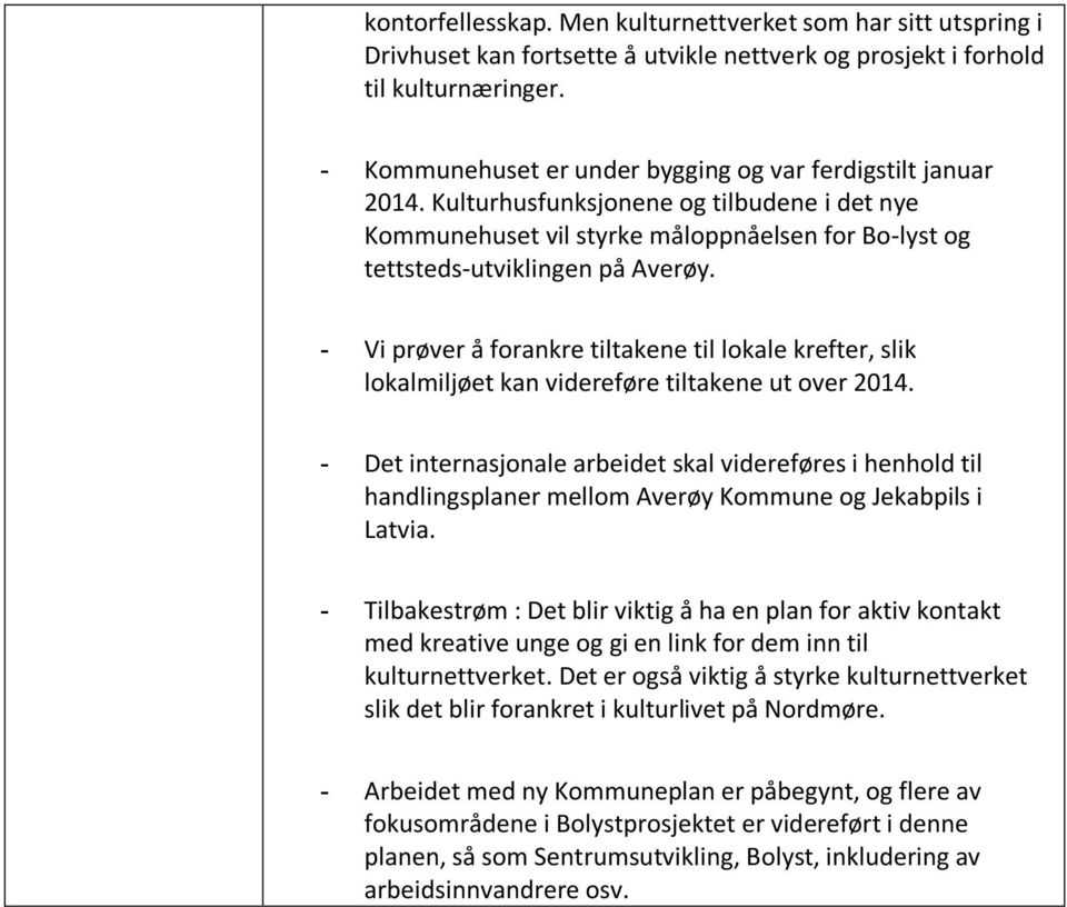 - Vi prøver å forankre tiltakene til lokale krefter, slik lokalmiljøet kan videreføre tiltakene ut over 2014.