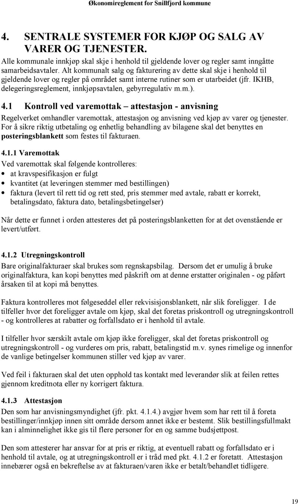 IKHB, delegeringsreglement, innkjøpsavtalen, gebyrregulativ m.m.). 4.