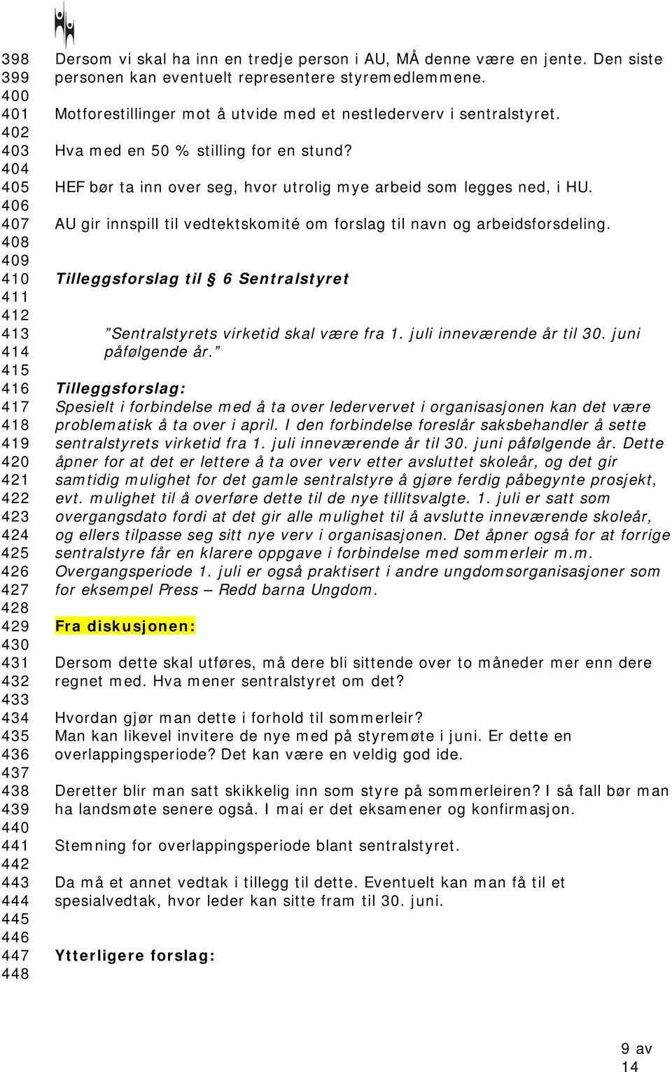 Motforestillinger mot å utvide med et nestlederverv i sentralstyret. Hva med en 50 % stilling for en stund? HEF bør ta inn over seg, hvor utrolig mye arbeid som legges ned, i HU.