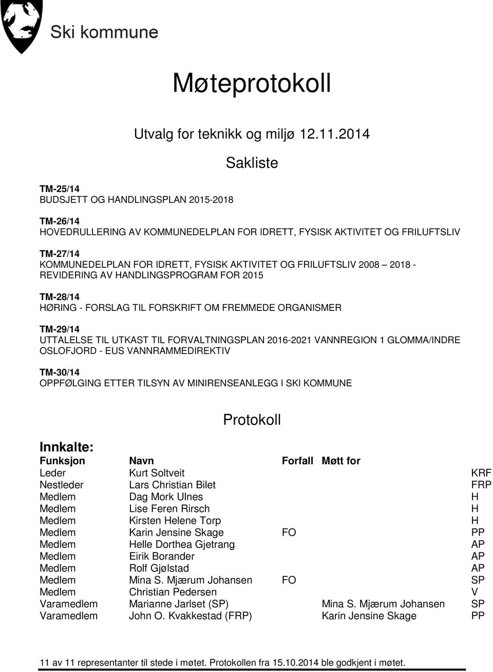 OG FRILUFTSLIV 2008 2018 - REVIDERING AV HANDLINGSPROGRAM FOR 2015 TM-28/14 HØRING - FORSLAG TIL FORSKRIFT OM FREMMEDE ORGANISMER TM-29/14 UTTALELSE TIL UTKAST TIL FORVALTNINGSPLAN 2016-2021