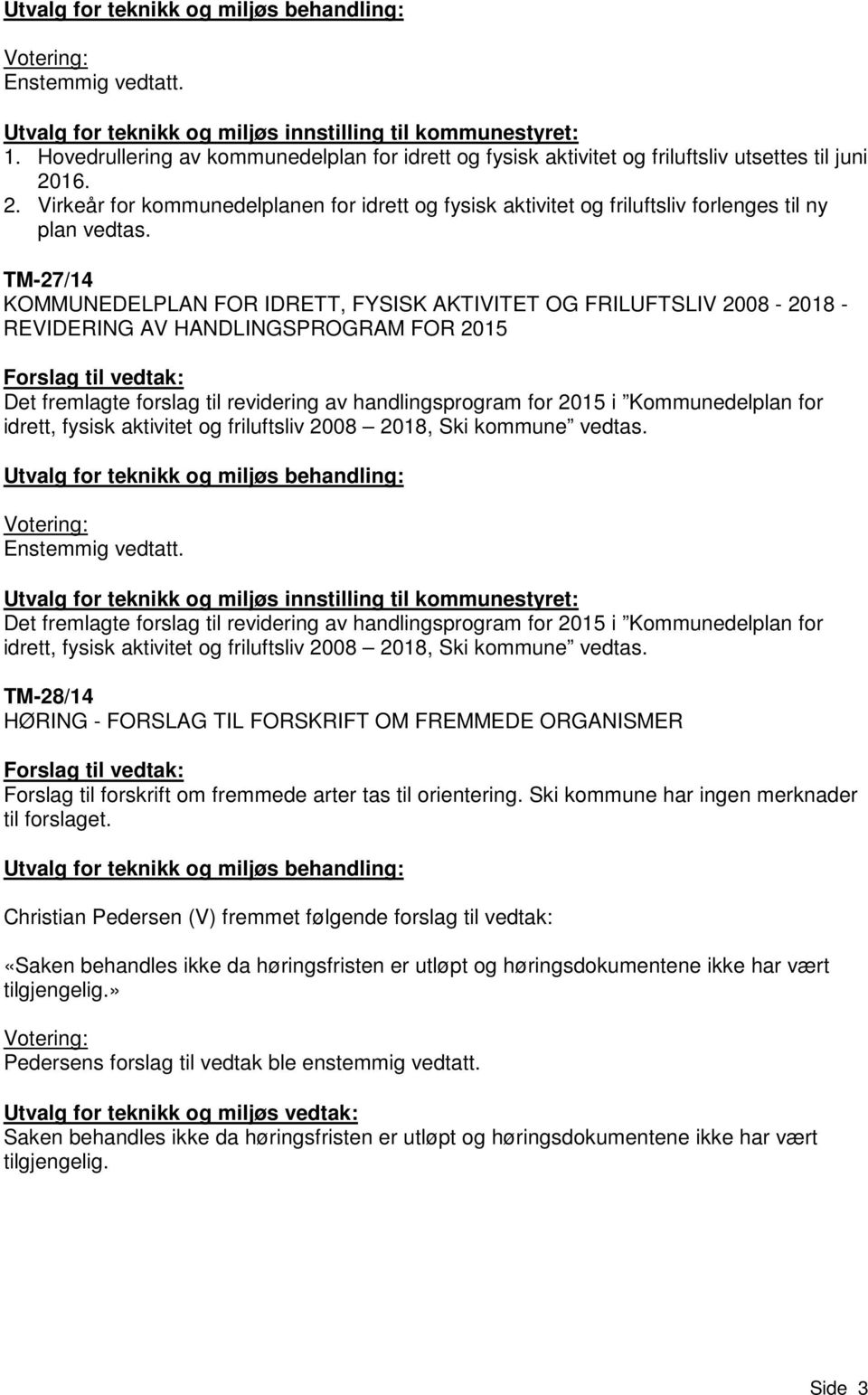 TM-27/14 KOMMUNEDELPLAN FOR IDRETT, FYSISK AKTIVITET OG FRILUFTSLIV 2008-2018 - REVIDERING AV HANDLINGSPROGRAM FOR 2015 Det fremlagte forslag til revidering av handlingsprogram for 2015 i