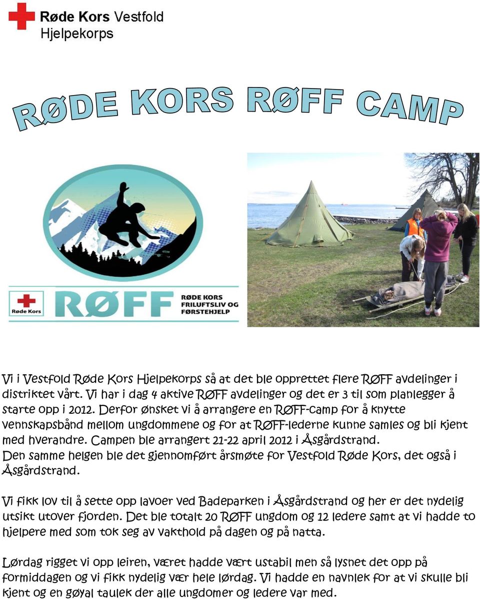 Campen ble arrangert 21-22 april 2012 i Åsgårdstrand. Den samme helgen ble det gjennomført årsmøte for Vestfold Røde Kors, det også i Åsgårdstrand.