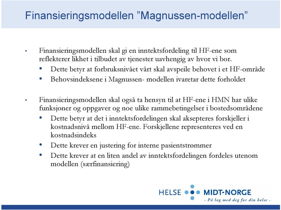 HF-ene i HMN har ulike funksjoner og oppgaver og noe ulike rammebetingelser i bostedsområdene Dette betyr at det i inntektsfordelingen skal aksepteres forskjeller i kostnadsnivå mellom