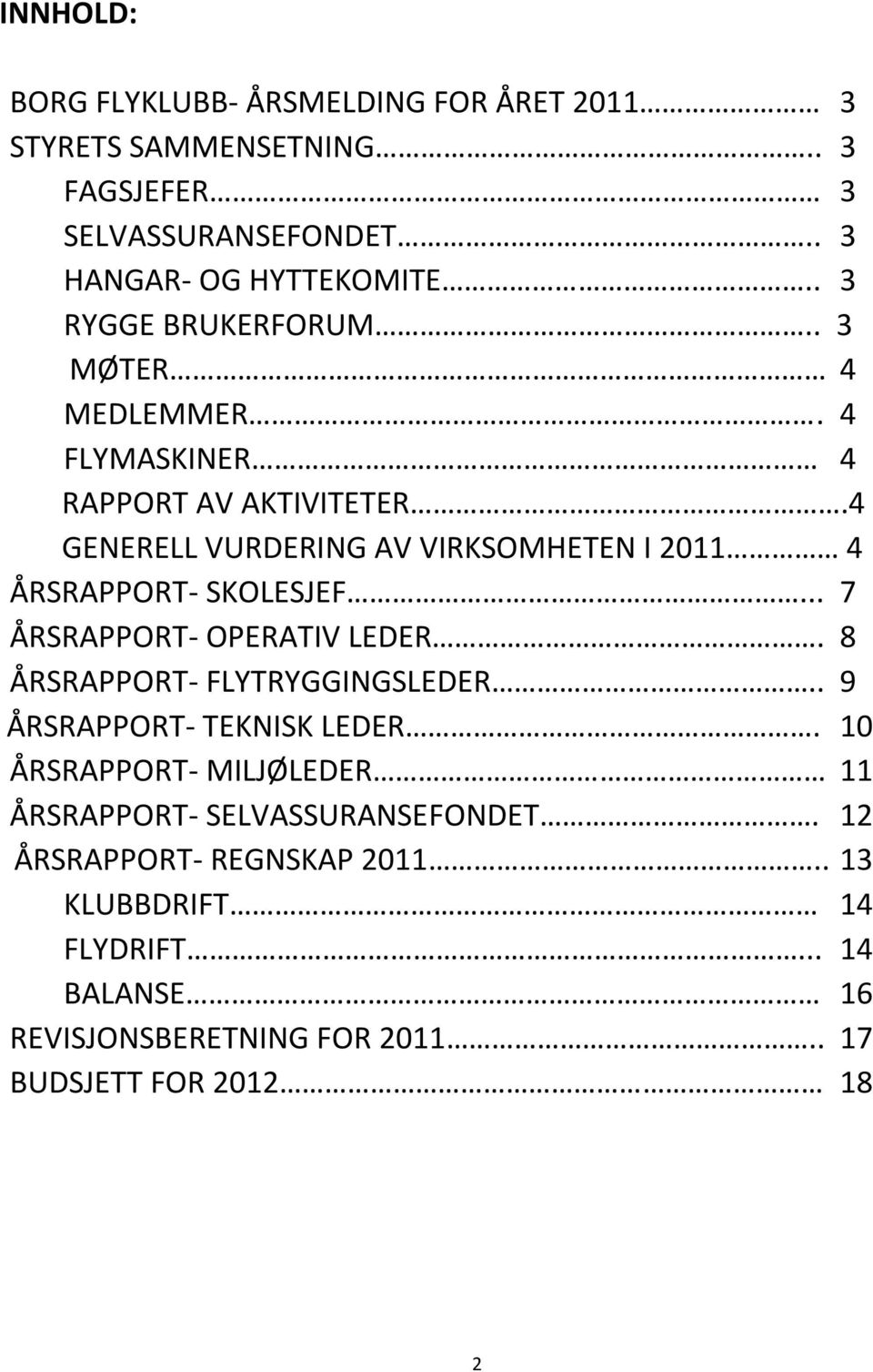 4 GENERELL VURDERING AV VIRKSOMHETEN I 2011 4 ÅRSRAPPORT- SKOLESJEF... 7 ÅRSRAPPORT- OPERATIV LEDER. 8 ÅRSRAPPORT- FLYTRYGGINGSLEDER.