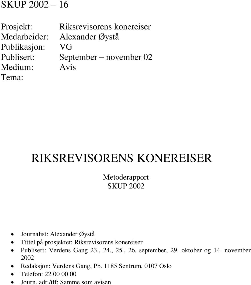 på prosjektet: Riksrevisorens konereiser Publisert: Verdens Gang 23., 24., 25., 26. september, 29. oktober og 14.