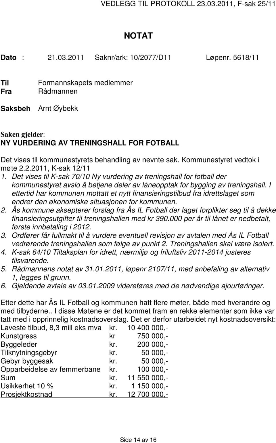 Kommunestyret vedtok i møte 2.2.2011, K-sak 12/11 1.