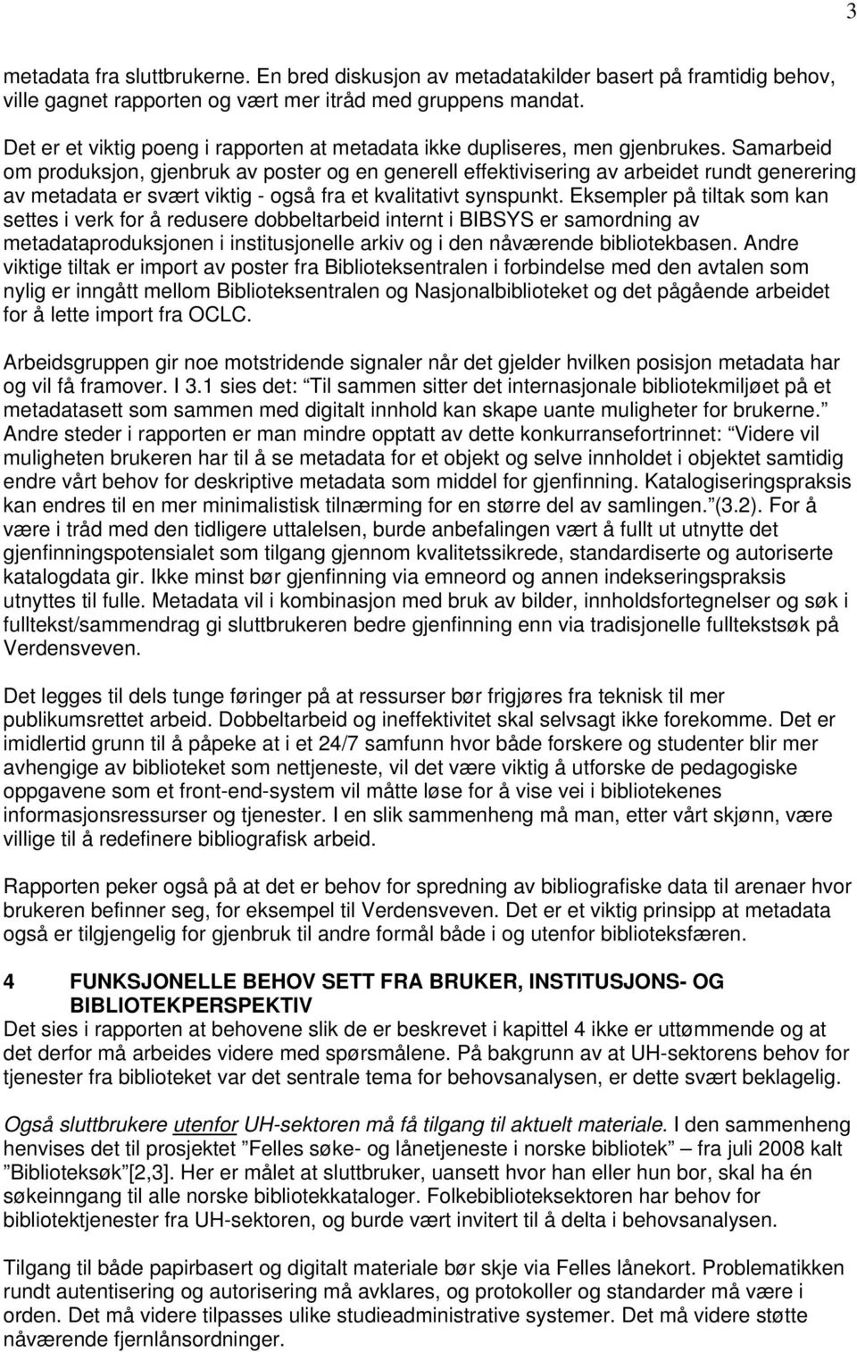 Samarbeid om produksjon, gjenbruk av poster og en generell effektivisering av arbeidet rundt generering av metadata er svært viktig - også fra et kvalitativt synspunkt.