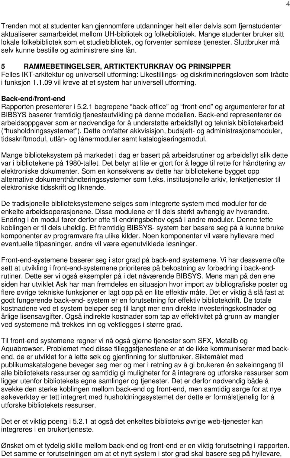 5 RAMMEBETINGELSER, ARTIKTEKTURKRAV OG PRINSIPPER Felles IKT-arkitektur og universell utforming: Likestillings- og diskrimineringsloven som trådte i funksjon 1.