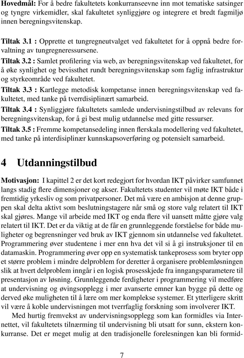 2 : Samlet profilering via web, av beregningsvitenskap ved fakultetet, for å øke synlighet og bevissthet rundt beregningsvitenskap som faglig infrastruktur og styrkeområde ved fakultetet. Tiltak 3.