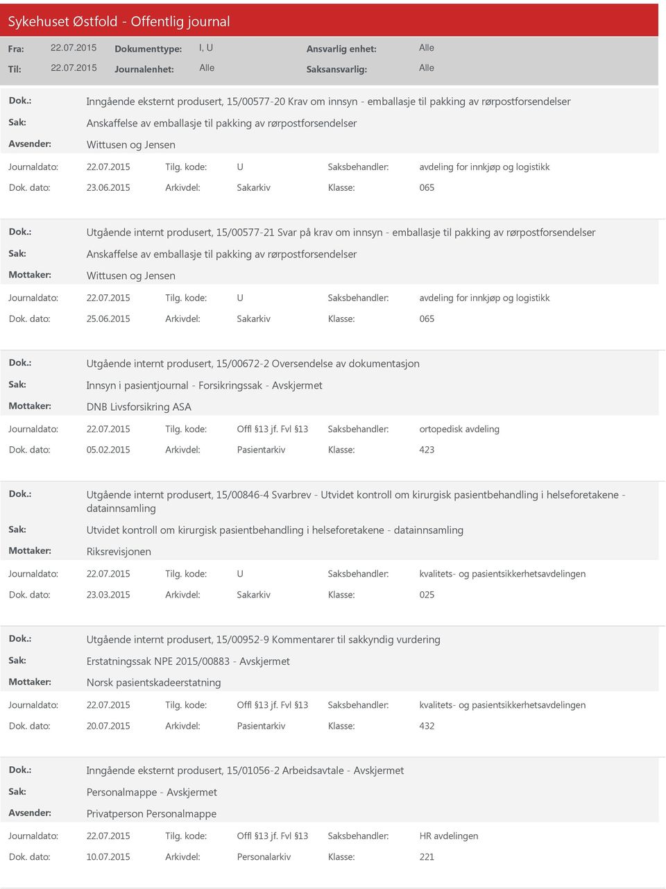 rørpostforsendelser Wittusen og Jensen Dok. dato: 25.06.2015 Arkivdel: Sakarkiv 065 tgående internt produsert, 15/00672-2 Oversendelse av dokumentasjon DNB Livsforsikring ASA Dok. dato: 05.02.