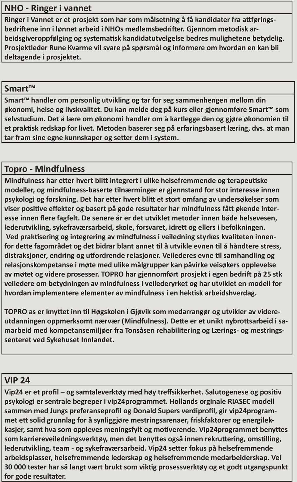 Prosjektleder Rune Kvarme vil svare på spørsmål og informere om hvordan en kan bli deltagende i prosjektet.