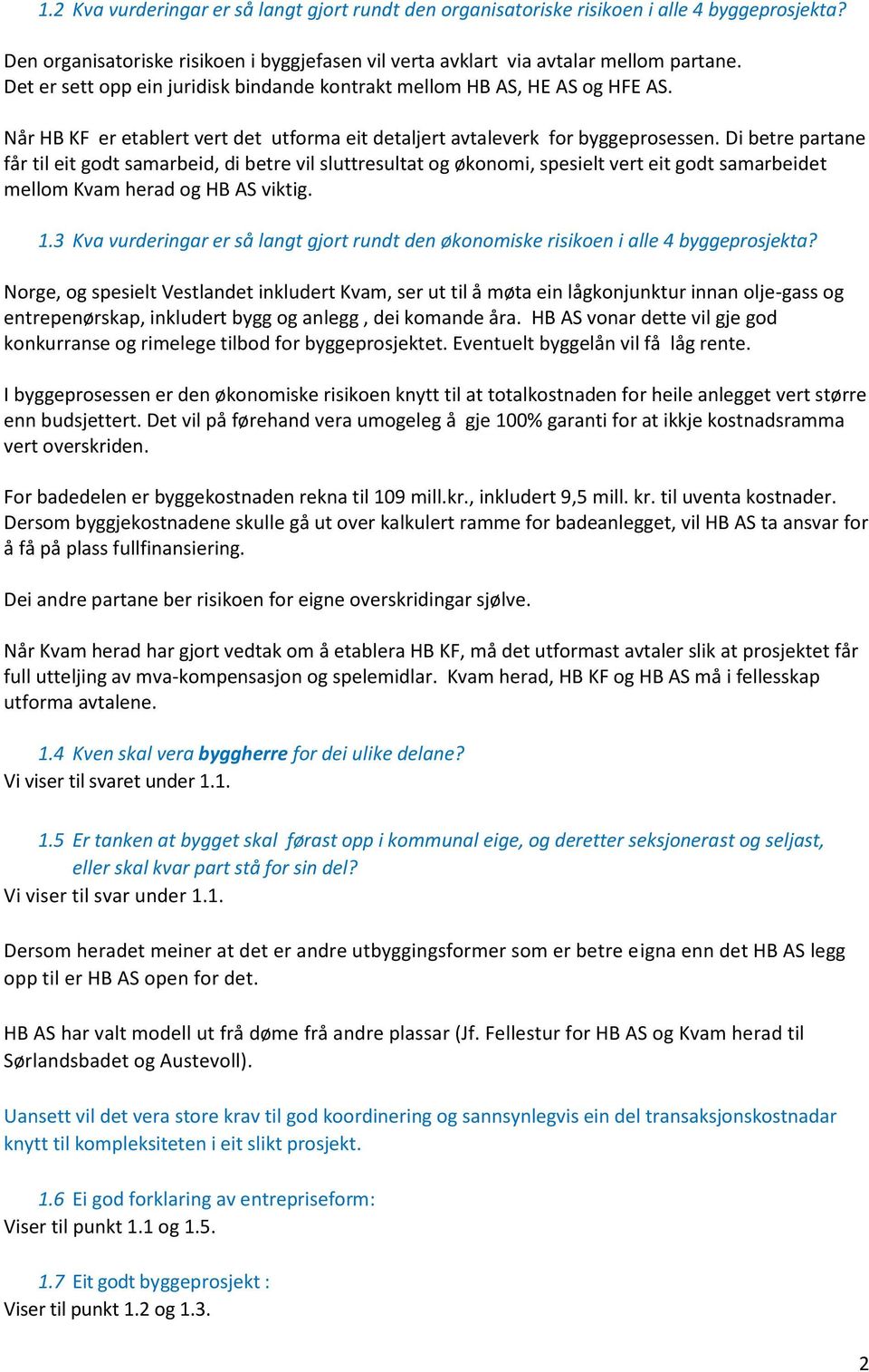 Di betre partane får til eit godt samarbeid, di betre vil sluttresultat og økonomi, spesielt vert eit godt samarbeidet mellom Kvam herad og HB AS viktig. 1.