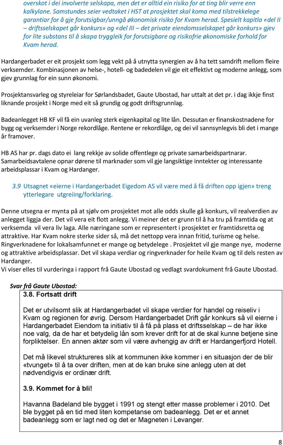 Spesielt kapitla «del II driftsselskapet går konkurs» og «del III det private eiendomsselskapet går konkurs» gjev for lite substans til å skapa tryggleik for forutsigbare og risikofrie økonomiske