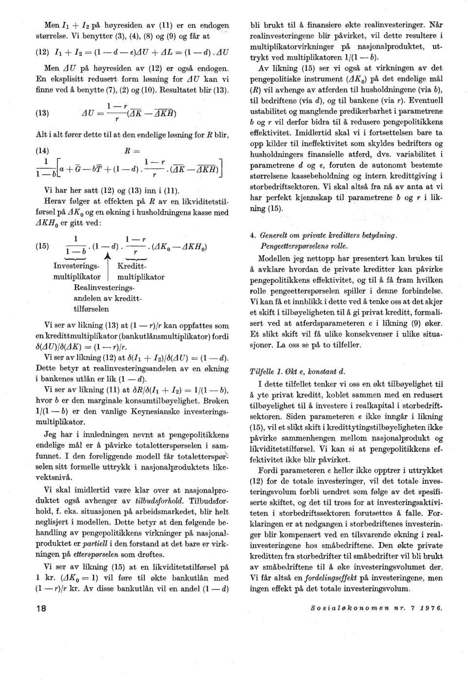 (13) U 1 r (AK AKH) r Alt i alt fører dette til at den endelige løsning for R blir, (14) R 1 [a - - - (1 d) 1. (AK AKH 1 b Vi har her satt (12) og (13) inn i (11).