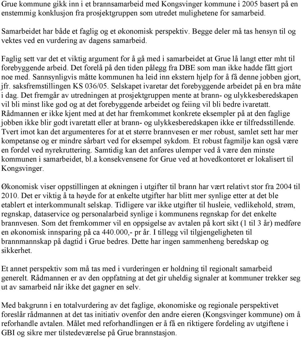 Faglig sett var det et viktig argument for å gå med i samarbeidet at Grue lå langt etter mht til forebyggende arbeid. Det forelå på den tiden pålegg fra DBE som man ikke hadde fått gjort noe med.