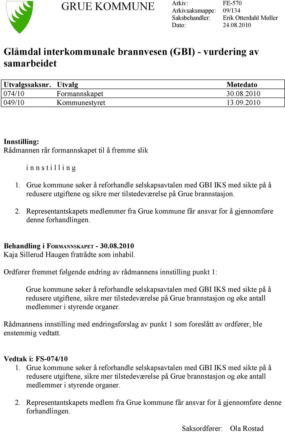 Grue kommune søker å reforhandle selskapsavtalen med GBI IKS med sikte på å redusere utgiftene og sikre mer tilstedeværelse på Grue brannstasjon. 2.