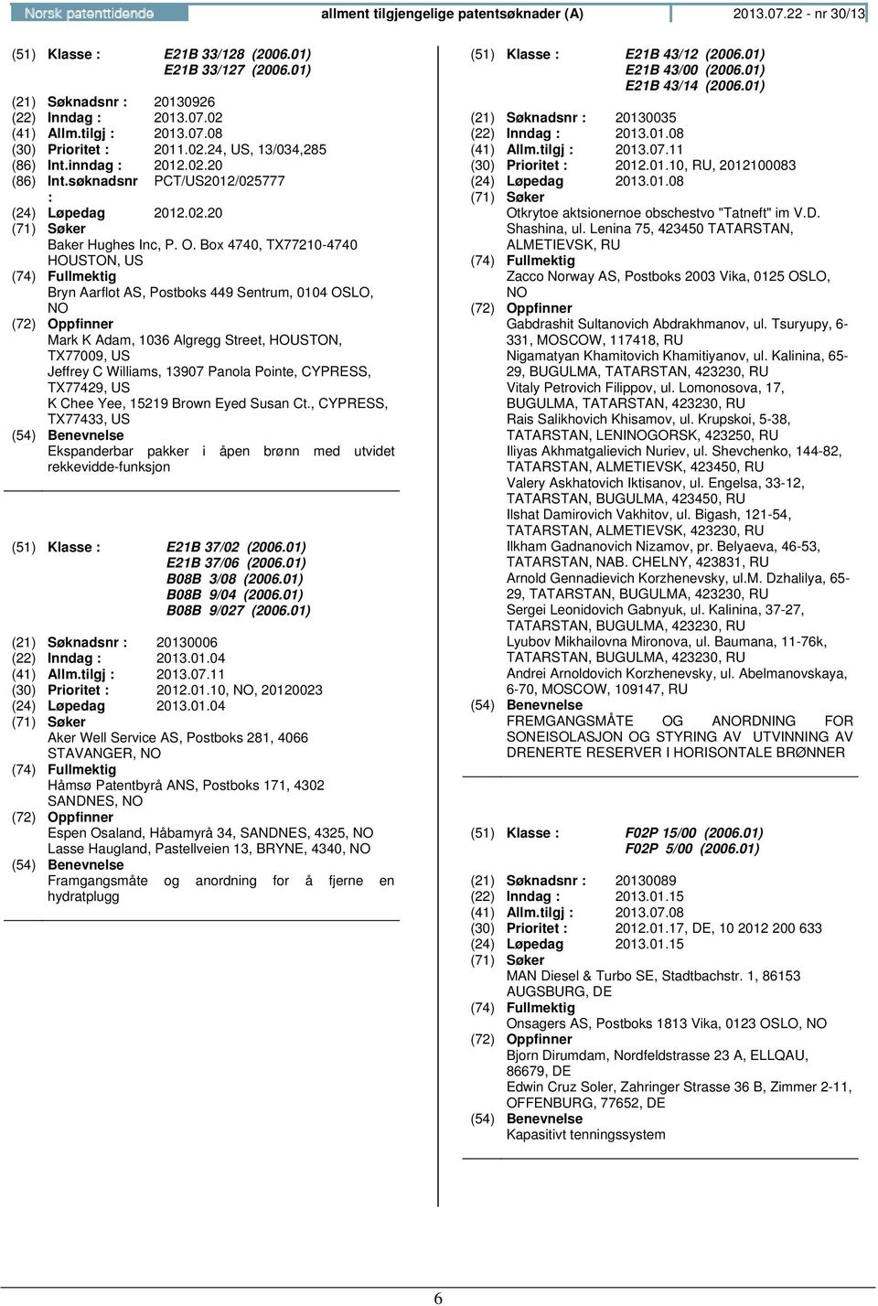 Box 4740, TX77210-4740 HOUSTON, US Bryn Aarflot AS, Postboks 449 Sentrum, 0104 OSLO, NO Mark K Adam, 1036 Algregg Street, HOUSTON, TX77009, US Jeffrey C Williams, 13907 Panola Pointe, CYPRESS,