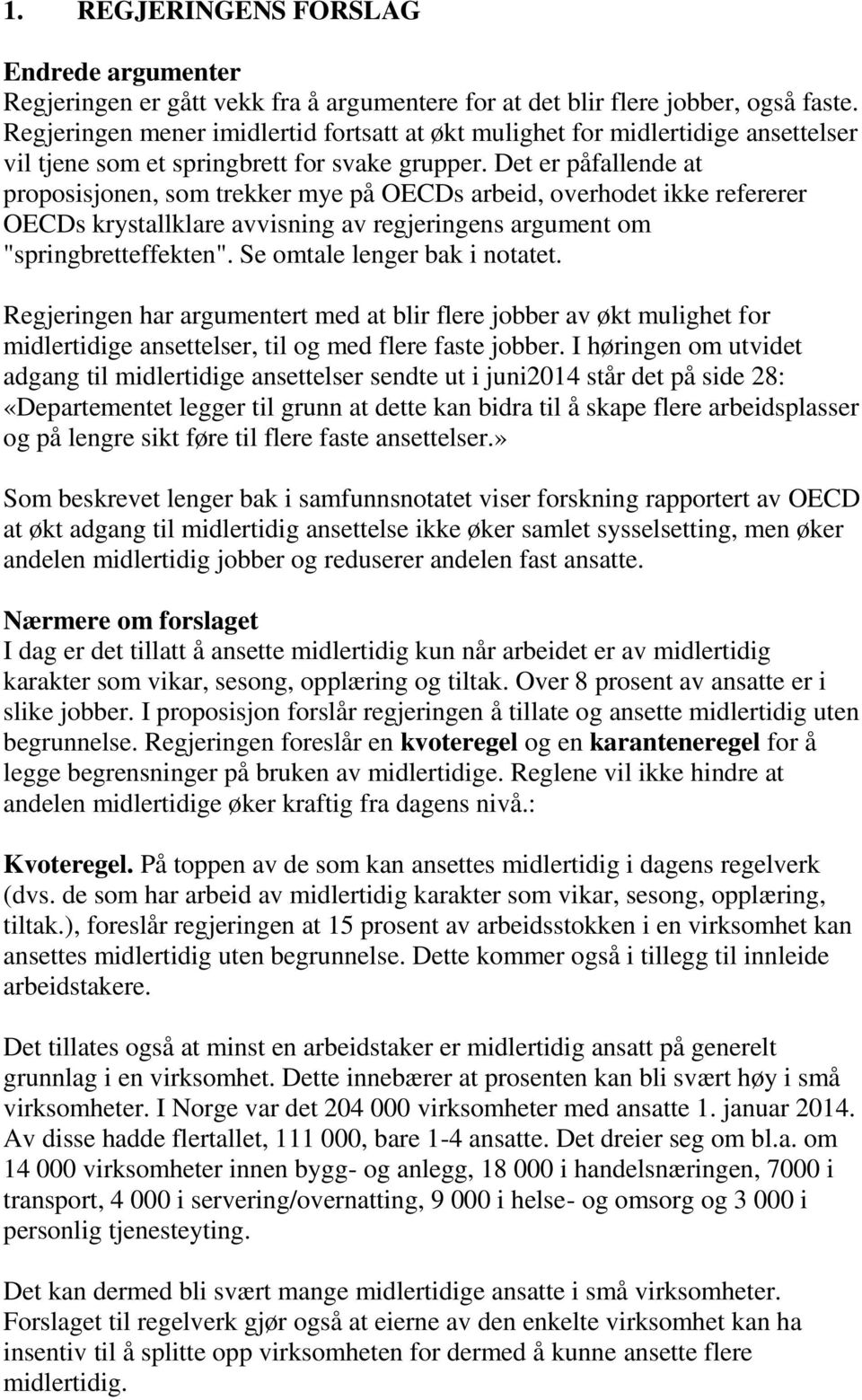 Det er påfallende at proposisjonen, som trekker mye på OECDs arbeid, overhodet ikke refererer OECDs krystallklare avvisning av regjeringens argument om "springbretteffekten".