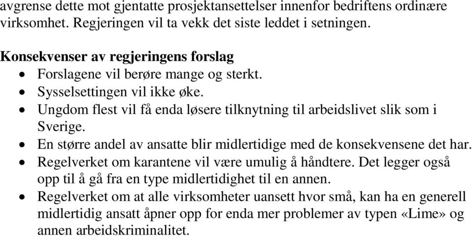 Ungdom flest vil få enda løsere tilknytning til arbeidslivet slik som i Sverige. En større andel av ansatte blir midlertidige med de konsekvensene det har.