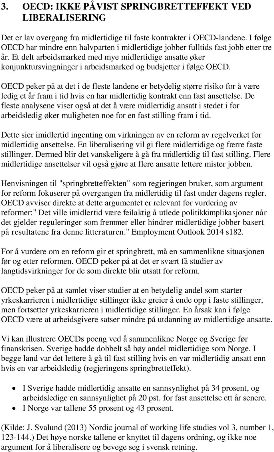 Et delt arbeidsmarked med mye midlertidige ansatte øker konjunktursvingninger i arbeidsmarked og budsjetter i følge OECD.